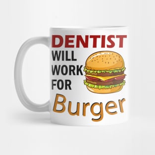 Dentist will work for Burger Mug